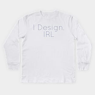 I Design IRL, Designer Present, Designer gift idea, Designer tee, Funny Designer Gift, Kids Long Sleeve T-Shirt